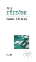 Kniha: Haiku haiečku (Jiří Dědeček). Galén Kniha: Haiku haiečku (Jiří Dědeček). Galén
