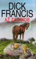 Kniha: Až za hrob (Dick Francis). Olympia, 2008 Kniha: Až za hrob (Dick Francis). Olympia, 2008