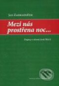 Kniha: Mezi nás prostřena noc... (Jan Zahradníček). Centrum pro studium demokracie a kultury, 2008 Kniha: Mezi nás prostřena noc... (Jan Zahradníček). Centrum pro studium demokracie a kultury, 2008