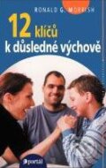 Kniha: 12 klíčů k důsledné výchově (Ronald G. Morrish). Portál, 2003 Kniha: 12 klíčů k důsledné výchově (Ronald G. Morrish). Portál, 2003
