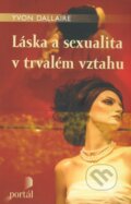 Kniha: Láska a sexualita v trvalém vztahu (Yvon Dallaire). Portál, 2009 Kniha: Láska a sexualita v trvalém vztahu (Yvon Dallaire). Portál, 2009