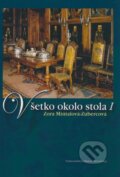 Kniha: Všetko okolo stola I (Zora Mintalová Zubercová). Matica slovenská, 2009 Kniha: Všetko okolo stola I (Zora Mintalová Zubercová). Matica slovenská, 2009