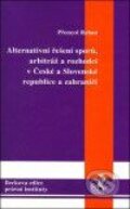 Alternativní řešení sporů, arbitráž a rozhodci v České a Slovenské republice a zahraničí - Přemysl Raban, 2004