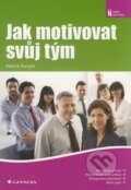 Kniha: Jak motivovat svůj tým (Patrick Forsyth). Grada, 2009 Kniha: Jak motivovat svůj tým (Patrick Forsyth). Grada, 2009