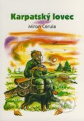 Kniha: Karpatský lovec (Miron Cerula). Erika Farkašová, 2008 Kniha: Karpatský lovec (Miron Cerula). Erika Farkašová, 2008