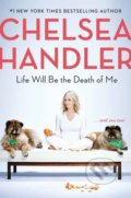 Kniha: Life Will Be the Death of Me (Chelsea Handler). Random House, 2019 Kniha: Life Will Be the Death of Me (Chelsea Handler). Random House, 2019