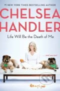 Life Will Be the Death of Me - Chelsea Handler, Random House, 2019