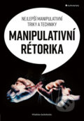Kniha: Manipulativní rétorika (Wladislaw Jachtchenko). Grada, 2019 Kniha: Manipulativní rétorika (Wladislaw Jachtchenko). Grada, 2019