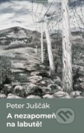 E-kniha: A nezapomeň na labutě (Peter Juščák), 2019 E-kniha: A nezapomeň na labutě (Peter Juščák), 2019