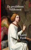Kniha: Za prožitkem Velikonoc (Karel Funk). Malvern, 2019 Kniha: Za prožitkem Velikonoc (Karel Funk). Malvern, 2019