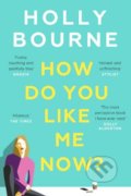 Kniha: How Do You Like Me Now? (Holly Bourne). Hodder and Stoughton, 2019 Kniha: How Do You Like Me Now? (Holly Bourne). Hodder and Stoughton, 2019
