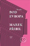Kniha: Bod Evropa (Marek Přibil). Větrné mlýny, 2019 Kniha: Bod Evropa (Marek Přibil). Větrné mlýny, 2019