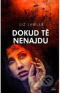 Kniha: Dokud tě nenajdu (Liz Lawler). Alpress, 2019 Kniha: Dokud tě nenajdu (Liz Lawler). Alpress, 2019
