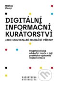 Digitální informační kurátorství jako univerzální edukační přístup - Michal Černý, Masarykova univerzita, 2019