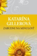 Kniha: Zabudni na minulosť (Katarína Gillerová). Slovenský spisovateľ, 2019 Kniha: Zabudni na minulosť (Katarína Gillerová). Slovenský spisovateľ, 2019