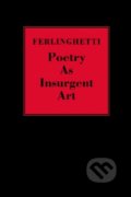 Kniha: Poetry as Insurgent Art (Lawrence Ferlinghetti). New Directions, 2007 Kniha: Poetry as Insurgent Art (Lawrence Ferlinghetti). New Directions, 2007