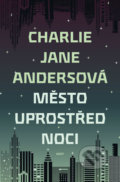Kniha: Město uprostřed noci (Charlie Jane Andersová). Host, 2019 Kniha: Město uprostřed noci (Charlie Jane Andersová). Host, 2019