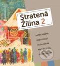 Kniha: Stratená Žilina 2 (Autorský kolektiv). All media, 2019 Kniha: Stratená Žilina 2 (Autorský kolektiv). All media, 2019