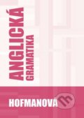 Kniha: Anglická gramatika (Alena Hofmanová). PhDr. Alena Hofmanová, 2019 Kniha: Anglická gramatika (Alena Hofmanová). PhDr. Alena Hofmanová, 2019