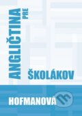 Kniha: Angličtina pre školákov (Alena Hofmanová). PhDr. Alena Hofmanová, 2019 Kniha: Angličtina pre školákov (Alena Hofmanová). PhDr. Alena Hofmanová, 2019