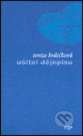 Kniha: Učitel dějepisu (Tereza Brdečková). Argo, 2004 Kniha: Učitel dějepisu (Tereza Brdečková). Argo, 2004