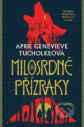 Kniha: Milosrdné přízraky (April Genevieve Tucholke). Host, 2019 Kniha: Milosrdné přízraky (April Genevieve Tucholke). Host, 2019
