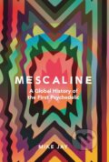 Kniha: Mescaline (Mike Jay). Yale University Press, 2019 Kniha: Mescaline (Mike Jay). Yale University Press, 2019