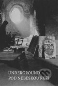 Kniha: Underground pod nebeskou růží (Petr Kadlec). Hopoka, 2015 Kniha: Underground pod nebeskou růží (Petr Kadlec). Hopoka, 2015