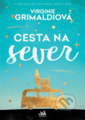 Kniha: Cesta na sever (Virginie Grimaldi). Cosmopolis, 2019 Kniha: Cesta na sever (Virginie Grimaldi). Cosmopolis, 2019