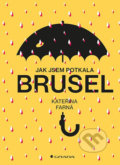 Kniha: Jak jsem potkala Brusel (Kateřina Farná). Grada, 2019 Kniha: Jak jsem potkala Brusel (Kateřina Farná). Grada, 2019