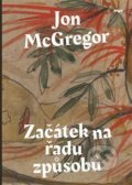 Kniha: Začátek na řadu způsobů (Jon McGregor). Argo, 2019 Kniha: Začátek na řadu způsobů (Jon McGregor). Argo, 2019