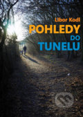 Kniha: Pohledy do tunelu (Libor Kodl). Klika, 2019 Kniha: Pohledy do tunelu (Libor Kodl). Klika, 2019