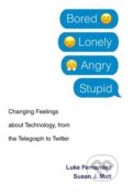 Kniha: Bored, Lonely, Angry, Stupid (Luke Fernandez a Susan J. Matt). Harvard Business Press, 2019 Kniha: Bored, Lonely, Angry, Stupid (Luke Fernandez a Susan J. Matt). Harvard Business Press, 2019