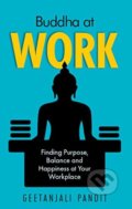 Kniha: Buddha at Work (Geetanjali Pandit). New Holland, 2018 Kniha: Buddha at Work (Geetanjali Pandit). New Holland, 2018