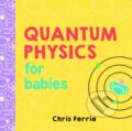 Kniha: Quantum Physics for Babies (Chris Ferrie), 2017 Kniha: Quantum Physics for Babies (Chris Ferrie), 2017