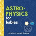 Kniha: Astrophysics for Babies (Chris Ferrie a Julia Kregenow). Sourcebooks Casablanca, 2018 Kniha: Astrophysics for Babies (Chris Ferrie a Julia Kregenow). Sourcebooks Casablanca, 2018