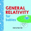 Kniha: General Relativity for Babies (Chris Ferrie). Sourcebooks Casablanca, 2017 Kniha: General Relativity for Babies (Chris Ferrie). Sourcebooks Casablanca, 2017
