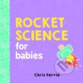 Kniha: Rocket Science for Babies (Chris Ferrie). Sourcebooks Casablanca, 2017 Kniha: Rocket Science for Babies (Chris Ferrie). Sourcebooks Casablanca, 2017