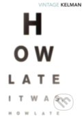 Kniha: How Late It Was How Late (James Kelman). Vintage, 1997 Kniha: How Late It Was How Late (James Kelman). Vintage, 1997