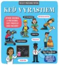Kniha: Malý prieskumník – Keď vyrastiem (Autorský kolektiv). Svojtka&Co., 2019 Kniha: Malý prieskumník – Keď vyrastiem (Autorský kolektiv). Svojtka&Co., 2019