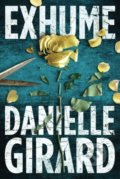 Kniha: Exhume (Danielle Girard). Amazon Publishing, 2016 Kniha: Exhume (Danielle Girard). Amazon Publishing, 2016