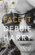 Kniha: Face It (Debbie Harry). HarperCollins, 2019 Kniha: Face It (Debbie Harry). HarperCollins, 2019