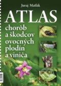 Kniha: Atlas chorôb a škodcov ovocných plodín a viniča (Juraj Matlák), 2019 Kniha: Atlas chorôb a škodcov ovocných plodín a viniča (Juraj Matlák), 2019