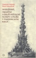 Mariánské, trojiční a další světecké sloupy a pilíře v Pardubickém kraji - Vratislav Nejedlý, Argo, 2008