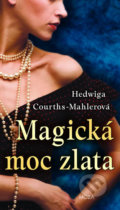 Kniha: Magická moc zlata (Hedwiga Courths-Mahler). Moba, 2019 Kniha: Magická moc zlata (Hedwiga Courths-Mahler). Moba, 2019