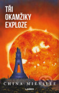 Kniha: Tři okamžiky exploze (China Miéville). Laser books, 2019 Kniha: Tři okamžiky exploze (China Miéville). Laser books, 2019