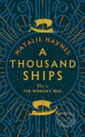 Kniha: A Thousand Ships (Natalie Haynes). Pan Macmillan, 2019 Kniha: A Thousand Ships (Natalie Haynes). Pan Macmillan, 2019