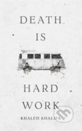 Kniha: Death Is Hard Work (Khaled Khalifa). Faber and Faber, 2019 Kniha: Death Is Hard Work (Khaled Khalifa). Faber and Faber, 2019