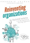 Kniha: Reinventing Organizations (Frederic Laloux). Nelson, 2016 Kniha: Reinventing Organizations (Frederic Laloux). Nelson, 2016