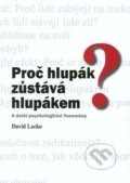 Kniha: Proč hlupák zůstává hlupákem? (David Lacko). Akademické nakladatelství CERM, 2019 Kniha: Proč hlupák zůstává hlupákem? (David Lacko). Akademické nakladatelství CERM, 2019